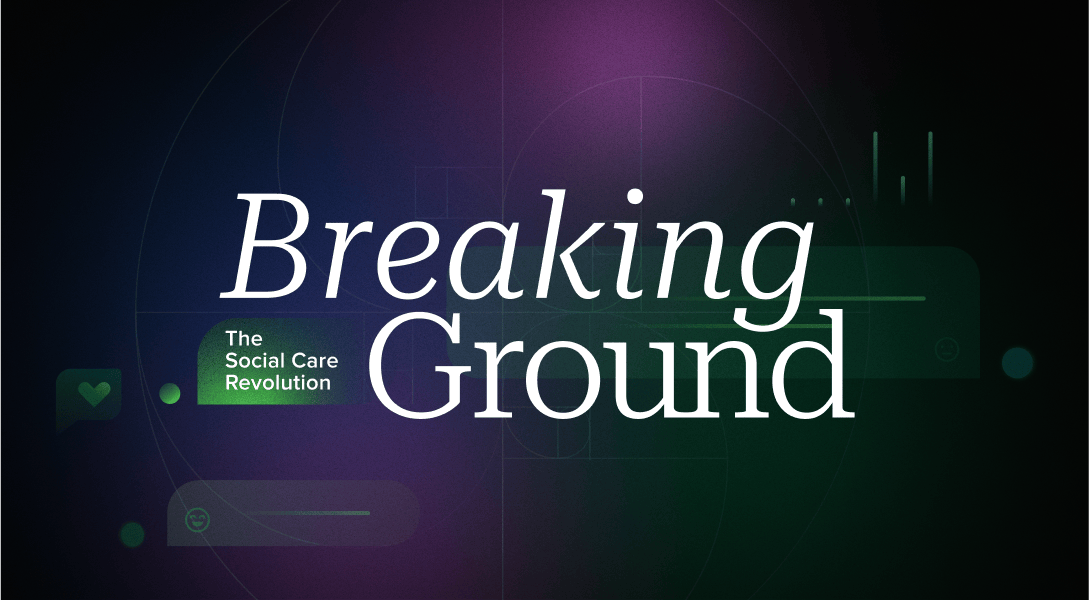Breaking Ground; The Social Care Revolution